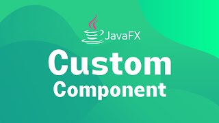 JavaFX -  How to create Custom Components