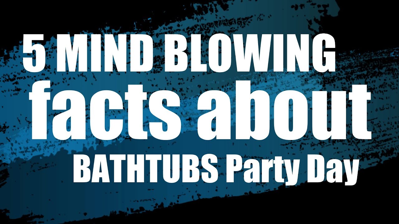 5 MIND blowing facts about BATHTUBS Party Day On this Day YouTube