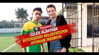 ÜÇLER ALBAYRAK BÜYÜKŞEHİR BELEDİYESPOR OYUNDAN MEMNUN