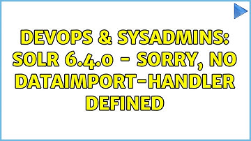 DevOps & SysAdmins: solr 6.4.0 - Sorry, no dataimport-handler defined (2 Solutions!!)