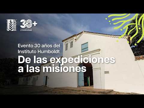 CONVERSATORIO: De las expediciones a las misiones | 30 años del Instituto Humboldt