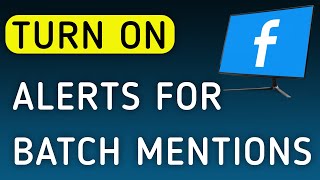 How to Turn On Notifications For Batch Mentions On Facebook App On PC (New Update) screenshot 3