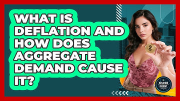 What Is Deflation And How Does Aggregate Demand Cause It? - Inflation Insight Channel