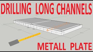 We drill long channels in a thin plate 50 mm thick for a mold | Tell me how drilling channels #50