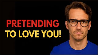 8 Signs Shes Pretending To Love You The Truth Hurts