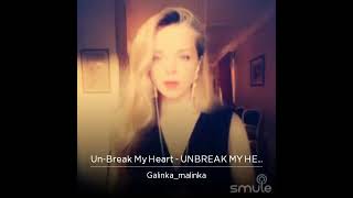 Un-Break My Heart 💔 Galinka Malinka