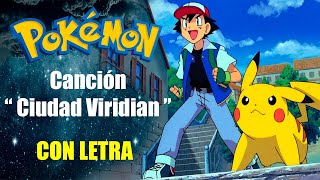 Video thumbnail of "Pokémon - Canción "Ciudad Viridian" Con Letra"