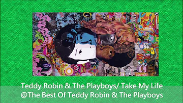Teddy Robin & The Playboys/ Take My Life@The Best Of Teddy Robin & The Playboys