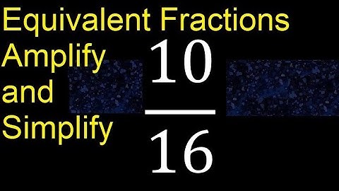 Equivalent fractions of 10/16 by amplification and simplification, example