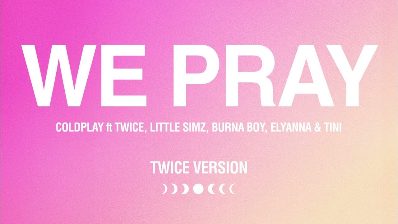 Coldplay - WE PRAY (TWICE Version) (Official Visualiser)