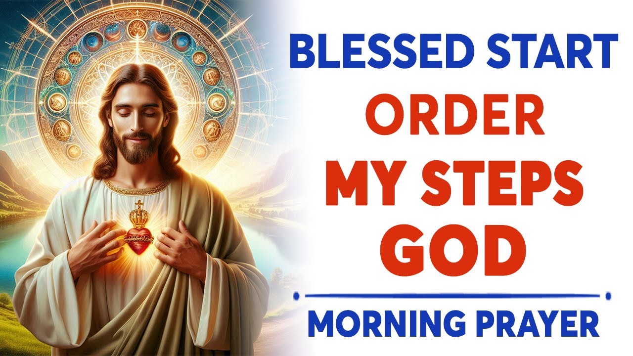 Order My Steps God | A Blessed Morning Prayer To Start Your Day - YouTube