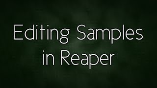 Editing Samples in Reaper