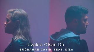 Buğrahan Çayır feat. Dila - Uzakta Olsan Da