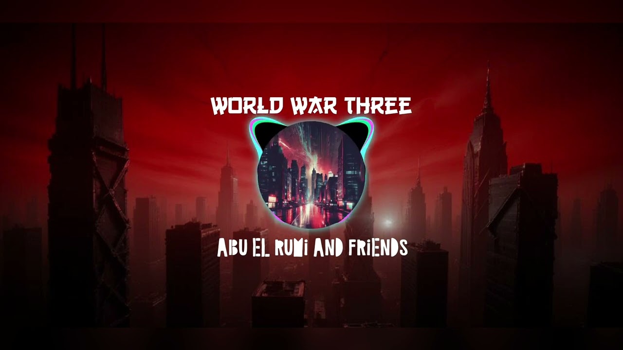 World War Three || Abu El Rumi And Friends