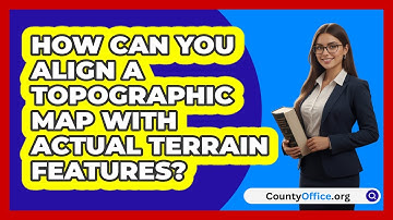How Can You Align A Topographic Map With Actual Terrain Features? - CountyOffice.org