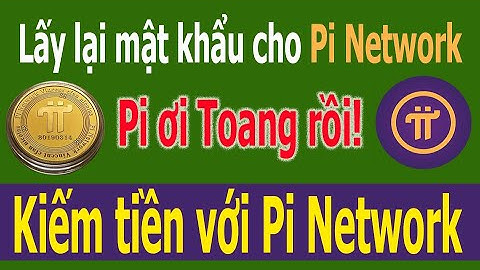 Lấy lại mật khẩu cho Pi Network (clip chủ đề có đầu tiên:))