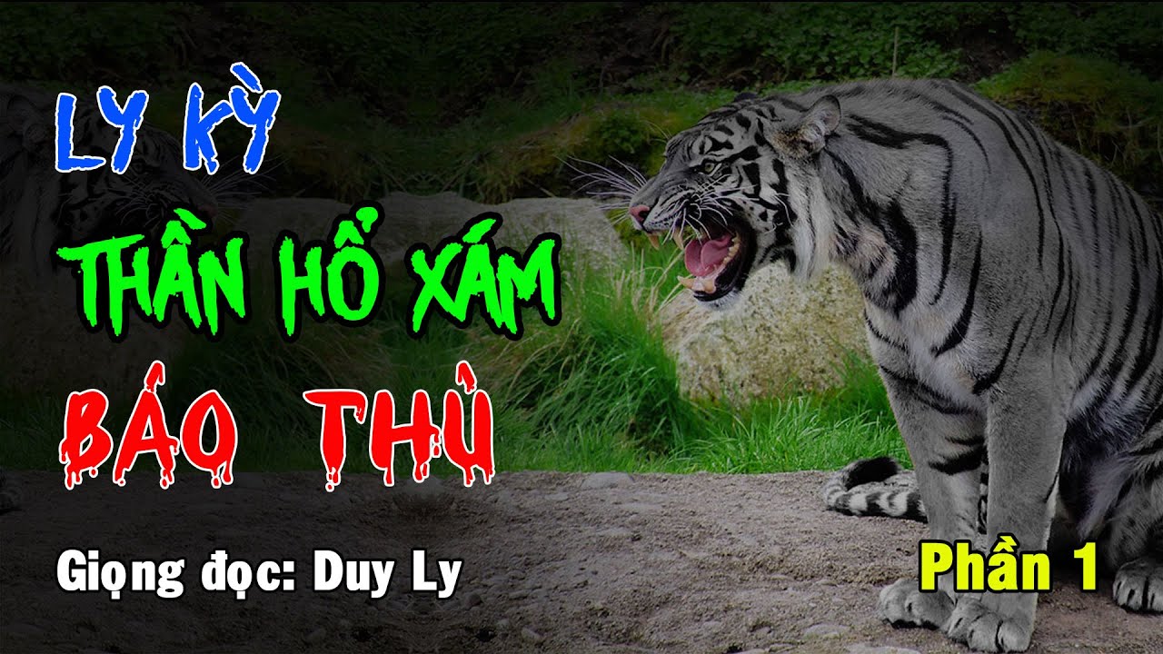 Truyện tâm linh: Ly kỳ thần hổ xám báo thù (Phần 1) | Truyện ma Duy Ly