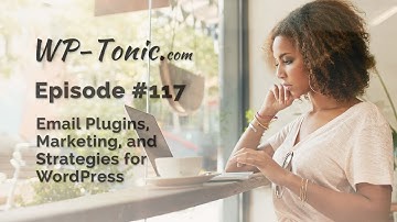117 WP-Tonic: Email Plugins, Marketing, and Strategies For WordPress