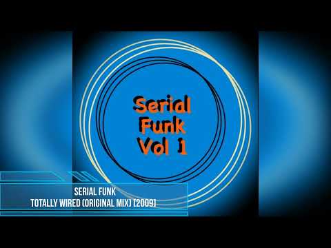 Serial Funk — Serial Funk - Totally Wired (Original Mix) [2009]