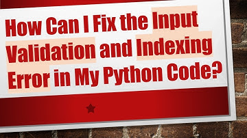 How Can I Fix the Input Validation and Indexing Error in My Python Code?