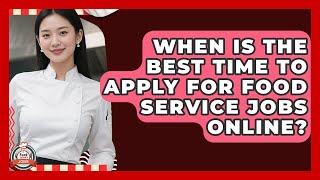 When Is The Best Time To Apply For Food Service Jobs Online? | Food Service Jobs
