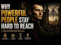Why Powerful People Stay Hard to Reach | Machiavelli