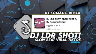 DJ LDR SHOTI SLOW BEAT VIRAL TIKTOK TERBARU 2023 DJ KOMANG RIMEX DJ LDR SHOTI SLOW REMIX