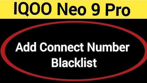 IQOO Neo 9 Pro Blacklist me number kaise dale, How to add connect number in Blacklist IQOO Neo 9 Pro