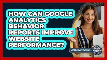 How Can Google Analytics Behavior Reports Improve Website Performance?