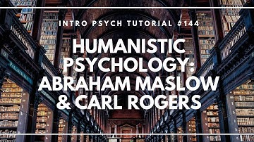 Humanistic Psychology - Abraham Maslow & Carl Rogers (Intro Psych Tutorial #144)