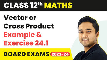 Vector or Cross Product - Example & Exercise 24.1 | Class 12 Maths Chapter 24 | CBSE 2024-25