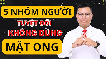 5 NHÓM NGƯỜI CẦN TRÁNH MẬT ONG NẾU MUỐN SỐNG THỌ - BÍ MẬT AI CŨNG PHẢI BIẾT | Tuấn Thầy Thuốc