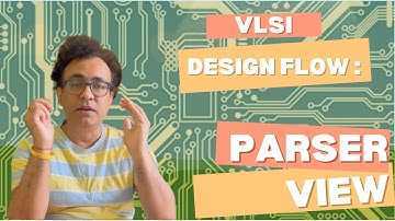 VLSI Design Flow: Parser View | Semiconductor 💻 |  Electronics 💡| Subhasish Chakraborti