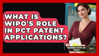 What Is WIPO's Role In PCT Patent Applications? - Trademark and Patent Law Experts