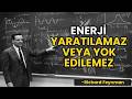 Enerji Neden YARATILAMAZ Veya Yok Edilemez? - Richard Feynman