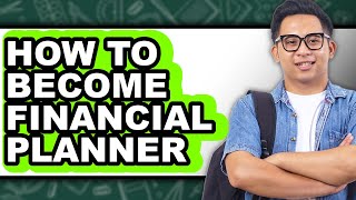 How To Become A Financial Planner - Step By Step