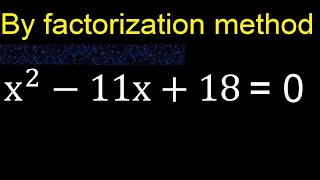 x^2-11x+18=0 . Quadratic Equations By Factoring , how to solve method . solution