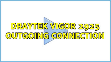 Draytek Vigor 2925 outgoing connection