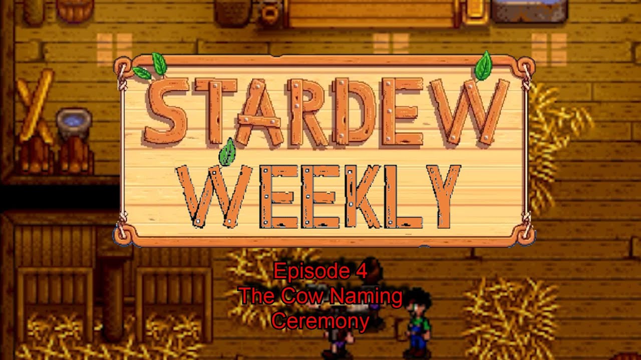 Stardew Weekly The Cow Naming Ceremony (Ep4) YouTube