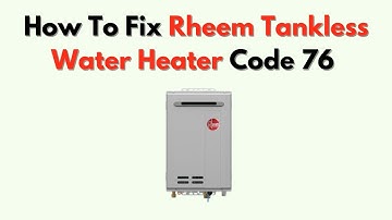 Hoe u code 76 voor een Rheem tankloze boiler kunt oplossen - Handleiding voor het oplossen van co...