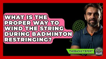 What Is The Proper Way To Wind The String During Badminton Restringing? - The Racket Xpert