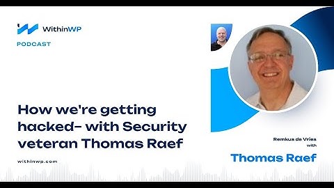 Inside WordPress Security Conversations with security veteran Tom Raef