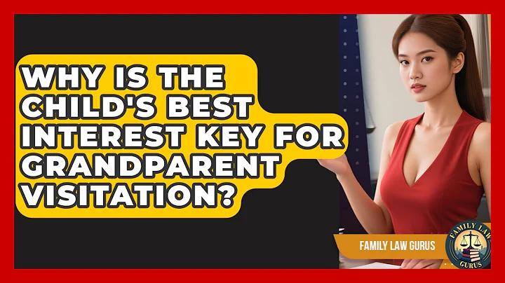 Why Is The Child's Best Interest Key For Grandparent Visitation? - Family Law Gurus