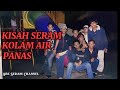 Kisah seram kolam air panas