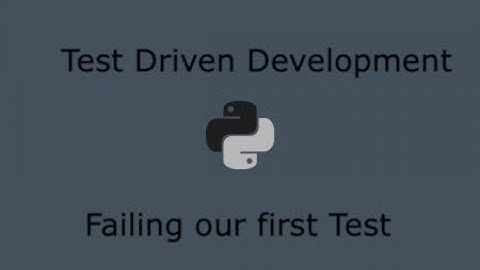 Python Test Driven Development (Part 5) - Failing our first unit test
