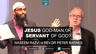 Jesus God-Man or Servant of God? - Waseem Razvi vs Rev.Dr Peter Barnes