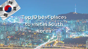 10 best places to visit in South Korea