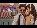 Lagu India Romantis Hawayein Lirik Terjemahan  Lagu Bollywood Film Jab Harry Met Sejal