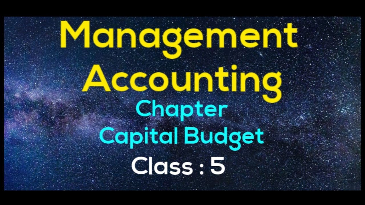 Management Accounting ( Capital Budget ) - class 5