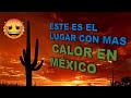 🥵 EL LUGAR MAS CALUROSO DE MEXICO 🇲🇽